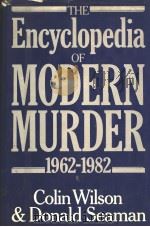 THE ENCYCLOPEDIA OF MODERN MURDER 1962-1982 1983年 PDF电子版封面 COLIN WILSON DONALD SEAMAN