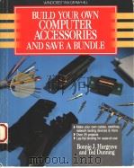 BUILD YOUR OWN COMPUTER ACCESSORIES AND SAVE A BUNDLE     PDF电子版封面  0830638660  BONNIE J.HARGRAVE  TED DUNNING 