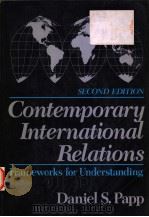 CONTEMPORARY INTERNATIONAL RELATIONS:FRAMEWORKS FOR UNDERSTANDING SECOND DITION 1988年 PDF电子版封面 DANIEL S.PAPP