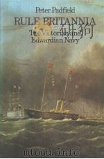 RULE BRITANNIA:THE VICTORIAN AND EDWARDIAN NAVY 1981 PDF电子版封面 0710007744 PETER PADFIELD