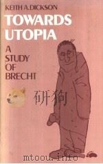 TOWARDS UTOPIA A STUDY OF BRECHT 1978 PDF电子版封面 0198157509 KEITH A.DICKSON