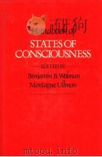 HANDBOOK OF STATES OF CONSCIOUSNESS   1986  PDF电子版封面  0442294565  BENJAMIN B.WOLMAN AND MONTAGUE 