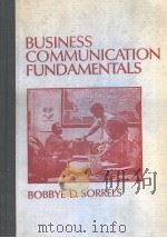 BUSINESS COMMUNICATION FUNDAMENTALS 1984年 PDF电子版封面 BOBBYE D.SORRELS