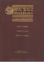DIGITAL SIGNAL PROCESSING:A SYSTEM DESIGN APPROACH 1988年 PDF电子版封面 DAVID J.DEFATTA JOSEPH G.LUCA