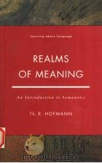 REALMS OF MEANING AN INTRODUCTION TO SEMANTICS 1993 PDF电子版封面 0582028868 TH.R.HOFMANN