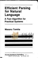 EFFICIENT PARSING FOR NATURAL LANGUAGE A FAST ALGORITHM FOR PRACTICAL SYSTEMS PDF电子版封面 0898382025 MASARU TOMITA