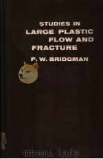 STUDIES IN LARGE PLASTIC FLOW AND FRACTURE PDF电子版封面 P.W.BRIDGMAN