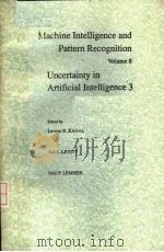 MACHINE INTELLIGENCE AND PATTERN RECOGNITION VOLUME 8 UNCERTAINTY IN ARTIFICIAL INTELLIGENCE 3 PDF电子版封面 0444874178 LAVEEN N.KANAL TOD S.LEVITT