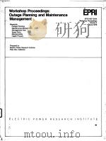 WORKSHOP PROCEEDINGS:OUTAGE PLANNING AND MAINTENANCE MANAGEMENT VOLUME 2     PDF电子版封面    B.JOHN GARRICK  RANDALL W.PACK 