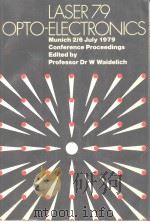 LASER 79 OPTO-ELECTRONICS MUNICH 2/6 JULY 1979 CONFERENCE PROCEEDINGS PDF电子版封面 0861030206 PROFESSOR DR W WAIDELICH