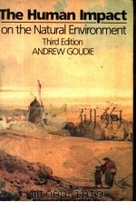 THE HUMAN IMPACT ON THE NATURAL ENVIRONMENT THIRD EDITION     PDF电子版封面  0262570785  ANDREW GOUDIE 
