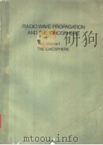 RADIO WAVE PROPAGATION AND THE IONOSPHERE SECOND EDITION REVISED AND ENLARGED VOLUME 1 THE IONOSPHER PDF电子版封面 0306171414 YAKOV L.AL'PERT