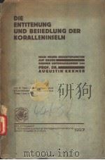DIE ENTSTEHUNG UND BESIEDELUNG DER KORALLENINSELN NACH NEUEN GESICHTSPUNKTEN AUF GRUND EIGENER UNTER PDF电子版封面
