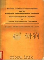 SECONDE CONFERENCE INTERNATIONALE SUR LES COMPOSES SEMICONDUCTEURS TERNAIRES SECOND INTERNATIONAL CO（ PDF版）