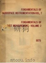 FUNDAMENTALS OF AEROSPACE INSTRUMENTATION VOL.7 FUNDAMENTALS OF TEST MEASUREMENT VOLUME 2 PDF电子版封面 B.W.WASHBURN