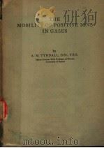 THE MOBILITY OF POSITIVE IONS IN GASES PDF电子版封面 A.M.TYNDALL