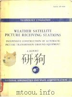 WEATHER SATELLITE PICTURE RECEIVING STATIONS INEXPENSIVE CONSTRUCTION OF AUTOMATIC PICTURE TRANSMISS 1969 PDF电子版封面