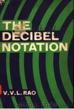 THE DECIBEL NOTATION AND ITS APPLICATIONS TO RADIO ENGINEERING AND ACOUSTICS PDF电子版封面 V.V.L.RAO