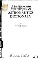 GERMAN-ENGLISH ENGLISH-GERMAN ASTRONAUTICS DICTIONARY   1968  PDF电子版封面     