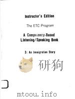 INSTRUCTOR'S EDITION THE ETC PROGRAM A COMPETENCY-BASED LISTENING/SPEAKING BOOK 3:AN IMMIGRA 1988 PDF电子版封面 039435348X