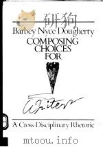 COMPOSING CHOICES FOR WRITERS A CROSS-DISCIPLINARY RHETORIC 1985 PDF电子版封面 0070176728