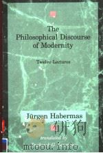 THE PHILOSOPHICAL DISCOURSE OF MODERNITY  TWELVE LECTURES   1987  PDF电子版封面  0262581027   
