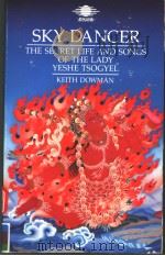 SKY DANCER  THE SECRET LIFE AND SONGS OF THE LADY YESHE TSOGYEL   1984  PDF电子版封面  0140192050  EVA VAN DAM 