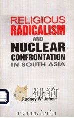 RELIGIOUS RADICALISM AND NUCLEAR CONFRONTATION IN SOUTH ASIA PDF电子版封面 8174951711 RODNEY W.JONES