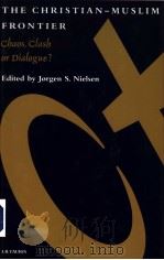 THE CHRISTIAN-MUSLIM FRONTIER     PDF电子版封面  1860640990  JORGEN S.NIELSEN 