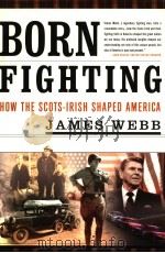 BORN FIGHTING HOW THE SCOTS-IRISH SHAPED AMERICA PDF电子版封面 0767916883 JAMES WEBB