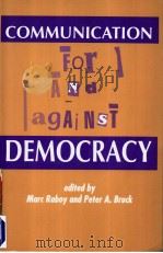 COMMUNICATION FOR AND AGAINST DEMOCRACY PDF电子版封面 0921689470 MARC RABOY AND PETER A.BRUCK