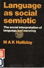 LANGUAGE AS SOCIAL SEMIOTIC THE SOCIAI INTERPRETATION OF LANGUAGE AND MEANING PDF电子版封面 0713159677 M.A.K.HALLIDAY