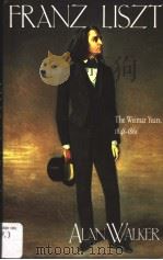 FRANZ LISZT VOLUME 2 THE WEIMAR YEARS 1848·1861 PDF电子版封面 0801497213 ALAN WALKER