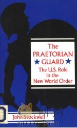 THE PRAETORIAN GUARD:THE U.S.ROLE IN THE NEW WORLD ORDER PDF电子版封面 0896083950 JOHN STOCKWELL