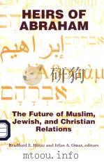 HEIRS OF ABRAHAM THE FUTURE OF MUSLIM,JEWISH,AND CHRISTIAN RELATIONS PDF电子版封面 157075585X BRADFORD E.HINZE AND IRFAN A.O