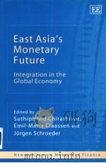 EAST ASIA'S MONETARY FUTURE INTEGRATION IN THE GLOBAL ECONOMY PDF电子版封面 1843764628 SUTHIPHAND CHIRATHIVAT EMIL-M