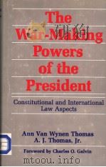 THE WAR-MAKING POWERS OF THE PRESIDENT CONSTITUTIONAL AND INTERNATIONAL LAW ASPECTS PDF电子版封面 0870741446 ANN VAN WYNEN THOMAS A.J.THOM