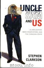 UNCLE SAM AND US GLOBALIZATION,NEOCONSERVATISM,AND THE CANADIAN STATE PDF电子版封面 0802085393 STEPHEN CLARKSON