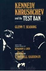 KENNEDY KHRUSHCHEV AND THE TEST BAN PDF电子版封面 0520043324 GLENN T.SEABORG