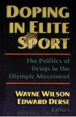 DOPING IN ELITE SPORT THE POLITICS OF DRUGS IN THE OLYMPIC MOVEMENT PDF电子版封面 0736003290