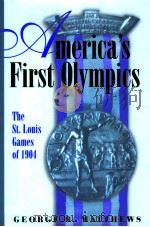 AMERICA'S FIRST OLYMPICS THE ST.LOUIS GAMES OF 1904     PDF电子版封面  0826215882  GEORGE R.MATTHEWS 