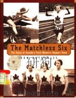 THE MATCHLESS SIX THE STORY OF CANADA'S FIRST WOMEN'S OLYMPIC TEAM     PDF电子版封面  0887767389  RON HOTCHKISS 