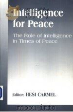 INTELLIGENCE FOR PEACE:THE ROLE OF INTELLIGENCE IN TIMES OF PEACE PDF电子版封面 0714680095 HESI CARMEL