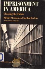 IMPRISONMENT IN AMERICA CHOOSING THE FUTURE PDF电子版封面 MICHAEL SHERMAN AND GORDON HAW