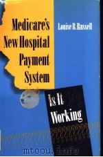 MEDICARE'S NEW HOSPITAL PAYMENT SYSTEM IS IT WORKING? PDF电子版封面 LOUISE B.RUSSELL