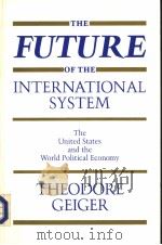 THE FUTURE OF THE INTERNATIONAL SYSTEM:THE UNITED STATES AND THE WORLD POLITICAL ECONOMY PDF电子版封面