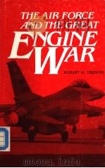THE AIR FORCE AND THE CREAT ENGINE WAR PDF电子版封面 ROBERT W.DREWES