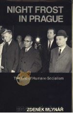 NIGHT FROST IN PRAGUE THE END OF HUMANE SOCIALISM PDF电子版封面 ZDENEK MIYNAR