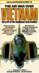 AN ILLUSTRATED GUIDE TO THE AIR WAR OVER VIETNAM AIRCRAFT OF THE SOUTHEAST ASIA CONFLICT     PDF电子版封面    BERNARD C.NALTY 