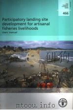 FAO FISHERIES TECHNICAL PAPER 466 PARTICIPATORY LANDING SITE DEVELOPMENT FOR ARTISANAL FISHERIES L PDF电子版封面 925105181X